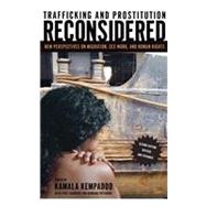 Trafficking and Prostitution Reconsidered: New Perspectives on Migration, Sex Work, and Human Rights by Kempadoo,Kamala, 9781594519888