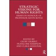 Strategic Visions for Human Rights: Essays in Honour of Professor Kevin Boyle by Gilbert; Geoff, 9780415579889
