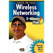 Geeks On Call<sup>?</sup> Wireless Networking: 5-Minute Fixes by J. Geier; E. Geier; J. R. King, 9780471779889