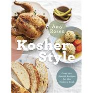 Kosher Style Over 100 Jewish Recipes for the Modern Cook: A Cookbook by Rosen, Amy, 9780525609889