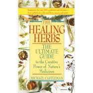 The Healing Herbs The Ultimate Guide To The Curative Power Of Nature's Medicines by CASTLEMAN, MICHAEL, 9780553569889