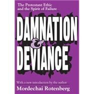 Damnation and Deviance: The Protestant Ethic and the Spirit of Failure by Rotenberg,Mordechai, 9780765809889
