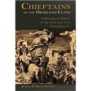 Chieftains of the Highland Clans : A History of Israel in the Twelfth and Eleventh Centuries B. C. by Miller, Robert D., 9780802809889