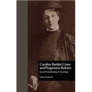 Caroline Bartlett Crane and Progressive Reform: Social Housekeeping As Sociology by Rynbrandt,Linda J., 9781138969889