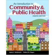 An Introduction to Community & Public Health by James F. McKenzie,        Professor, Department of Public Health Sciences, Penn State Hershey, Professor Emeritus, Ball State University;   Robert R. Pinger,        Ball State University, 9781449689889