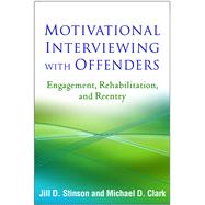 Motivational Interviewing with Offenders Engagement, Rehabilitation, and Reentry by Stinson, Jill D.; Clark, Michael D., 9781462529889