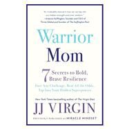 Warrior Mom 7 Secrets to Bold, Brave Resilience by Virgin, JJ, 9781501129889
