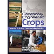 Genetically Engineered Crops: Interim Policies, Uncertain Legislation by Taylor; Iain, 9781560229889