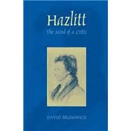 Hazlitt : The Mind of a Critic by David Bromwich; With a new Preface by the author, 9780300079890