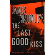 The Last Good Kiss by CRUMLEY, JAMES, 9780394759890