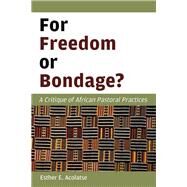For Freedom or Bondage? by Acolatse, Esther E., 9780802869890