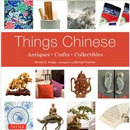 Things Chinese by Knapp, Ronald G.; Freeman, Michael, 9780804849890