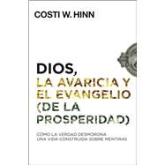 Dios, la avaricia y el Evangelio (de la prosperidad) / God, Greed, and the (Prosperity) Gospel by Hinn, Costi W., 9780829769890