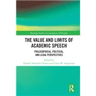 The Value and Limits of Academic Speech: Philosophical, Political, and Legal Perspectives by Downs; Donald Alexander, 9781138479890