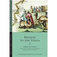 Mission to the Volga by Fadlan, Ahmad Ibn; Montgomery, James E.; Severin, Tim; Toorawa, Shawkat M., 9781479899890