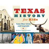 Texas History for Kids Lone Star Lives and Legends, with 21 Activities by Gibson, Karen Bush, 9781613749890