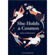 She Holds a Cosmos Poems on Motherhood by Schnoor, Karolin; Hahn, Kimiko, 9781797209890