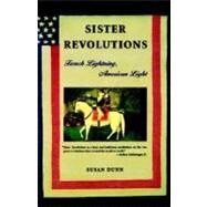 Sister Revolutions French Lightning, American Light by Dunn, Susan, 9780571199891