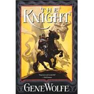 The Knight Book One of The Wizard Knight by Wolfe, Gene, 9780765309891