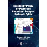 Modelling Hydrology, Hydraulics and Contaminant Transport Systems in Python by Soumendra Nath Kuiry; Dhrubajyoti Sen, 9781032129891