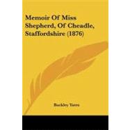 Memoir of Miss Shepherd, of Cheadle, Staffordshire by Yates, Buckley, 9781104189891
