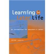 Learning in Later Life: An Introduction for Educators and Carers by Jarvis,Peter, 9781138159891