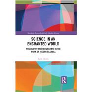 Science in an Enchanted World: Philosophy and Witchcraft in the Work of Joseph Glanvill by Davies; Julie, 9781138609891