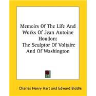 Memoirs of the Life and Works of Jean Antoine Houdon: The Sculptor of Voltaire and of Washington by Hart, Charles Henry, 9781425499891