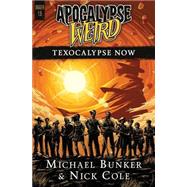 Texocalypse Now! by Bunker, Michael; Cole, Nick, 9781508419891