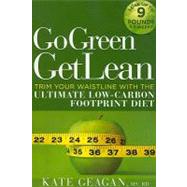 Go Green Get Lean Trim Your Waistline with the Ultimate Low-Carbon Footprint Diet by GEAGAN, KATE, 9781605299891