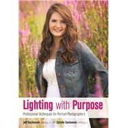 Lighting with Purpose Professional Techniques for Portrait Photographers by Dachowski, Jeff; Dachowski, Carolle, 9781608959891