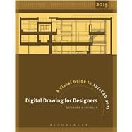 Digital Drawing for Designers A Visual Guide to AutoCAD 2015 by Seidler, Douglas R., 9781609019891