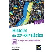 Initial - Histoire des XXe-XXIe sicles - Tome 4 : 2000  nos jours, Le temps de la mondialisation by Serge Berstein; Pierre Milza; Gisle Berstein; Jean Guiffan; Yves Gauthier, 9782401089891