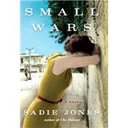 Small Wars: A Novel by Jones, Sadie, 9780061929892