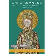 Anna Komnene The Life and Work of a Medieval Historian by Neville, Leonora, 9780190939892
