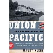 Union Pacific The Reconfiguration: America's Greatest Railroad from 1969 to the Present by Klein, Maury, 9780195369892