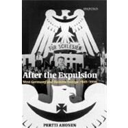 After the Expulsion West Germany and Eastern Europe 1945-1990 by Ahonen, Pertti, 9780199259892