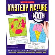 Mystery Picture Math 50+ Reproducible Activities That Target & Reinforce Skills in Addition, Subtraction, Multiplication, Division & More by Mitchell, Cindi, 9780439449892
