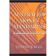 Australia's Money Mandarins: The Reserve Bank and the Politics of Money by Stephen Bell, 9780521689892