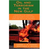 Oil and Terrorism in the New Gulf Framing U.S. Energy and Security Policies for the Gulf of Guinea by Forest, James J.F.; Sousa, Matthew V., 9780739109892