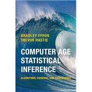 Computer Age Statistical Inference by Efron, Bradley; Hastie, Trevor, 9781107149892