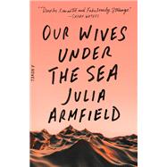 Our Wives Under the Sea by Julia Armfield, 9781250229892