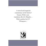 Critical and Exegetical Commentary on the Book of Genesis with a New Translation by J G Murphy with a Preface by J P Thompson by Murphy, James Gracey; Thompson, J. P., 9781425559892