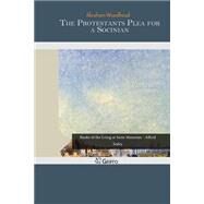 The Protestants Plea for a Socinian by Woodhead, Abraham, 9781507589892
