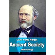 Ancient Society by Morgan, Lewis Henry, 9781523709892