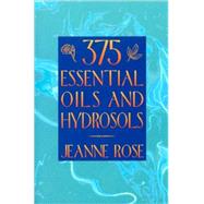 375 Essential Oils and Hydrosols by Rose, Jeanne, 9781883319892