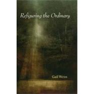 Refiguring the Ordinary by Weiss, Gail, 9780253219893