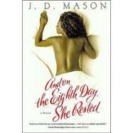 And on the Eighth Day She Rested A Novel by Mason, J. D., 9780312309893
