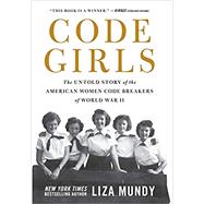 Code Girls The Untold Story of the American Women Code Breakers of World War II by Mundy, Liza, 9780316439893