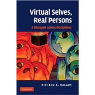 Virtual Selves, Real Persons: A Dialogue across Disciplines by Richard S. Hallam, 9780521509893